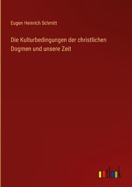 Die Kulturbedingungen der christlichen Dogmen und unsere Zeit