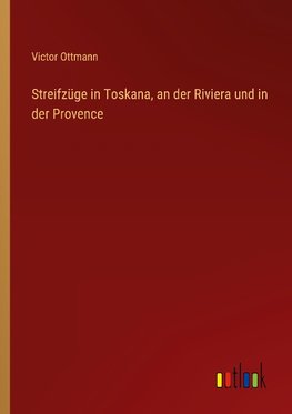 Streifzüge in Toskana, an der Riviera und in der Provence