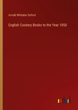 English Cookery Books to the Year 1850