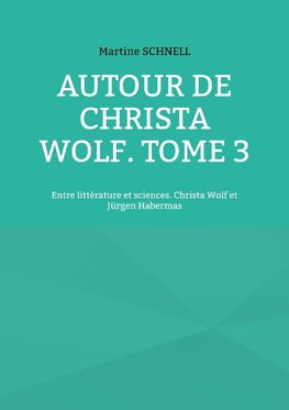 Autour de Christa Wolf. Tome 3