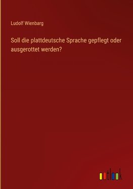 Soll die plattdeutsche Sprache gepflegt oder ausgerottet werden?