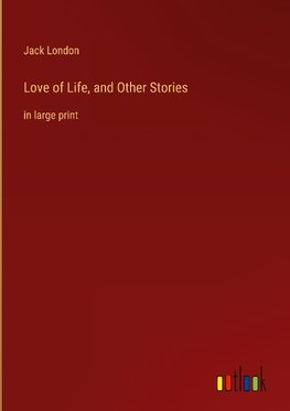 Love of Life, and Other Stories