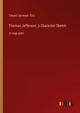 Thomas Jefferson, a Character Sketch