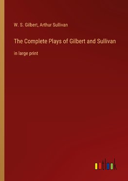 The Complete Plays of Gilbert and Sullivan