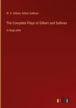 The Complete Plays of Gilbert and Sullivan