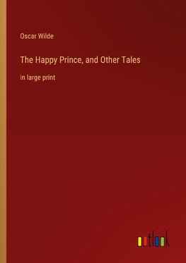 The Happy Prince, and Other Tales