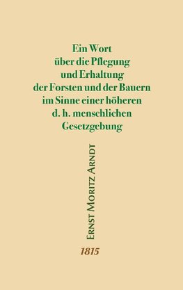 Ein Wort über die Pflegung und Erhaltung der Forsten und der Bauern im Sinne einer höheren d.h. menschlichen Gesetzgebung