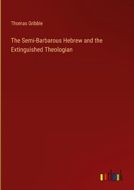 The Semi-Barbarous Hebrew and the Extinguished Theologian