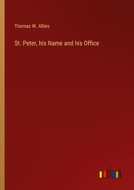 St. Peter, his Name and his Office