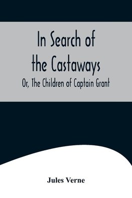 In Search of the Castaways; Or, The Children of Captain Grant