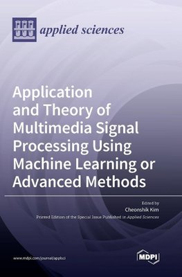 Application and Theory of Multimedia Signal Processing Using Machine Learning or Advanced Methods