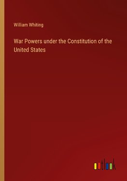 War Powers under the Constitution of the United States