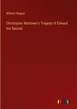 Christopher Marlower's Tragedy of Edward the Second