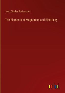 The Elements of Magnetism and Electricity