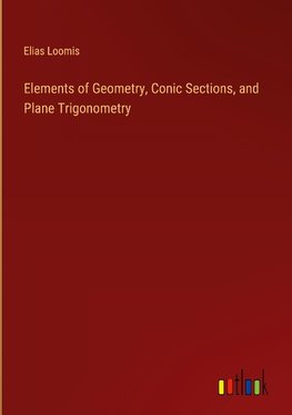 Elements of Geometry, Conic Sections, and Plane Trigonometry