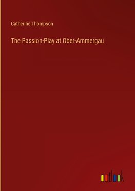 The Passion-Play at Ober-Ammergau