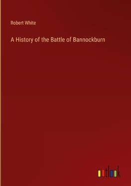 A History of the Battle of Bannockburn