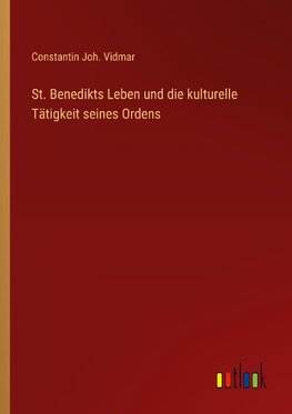 St. Benedikts Leben und die kulturelle Tätigkeit seines Ordens