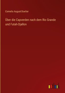 Über die Capverden nach dem Rio Grande und Futah-Djallon