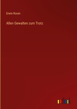 Allen Gewalten zum Trotz