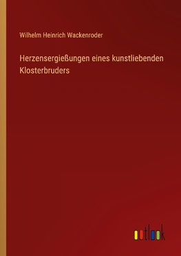 Herzensergießungen eines kunstliebenden Klosterbruders