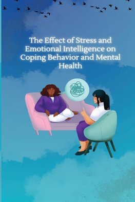 THE EFFECT OF STRESS AND EMOTIONAL INTELLIGENCE  ON COPING BEHAVIOUR AND MENTAL HEALTH