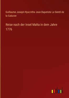 Reise nach der Insel Malta in dem Jahre 1776