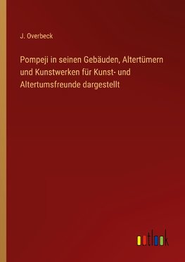 Pompeji in seinen Gebäuden, Altertümern und Kunstwerken für Kunst- und Altertumsfreunde dargestellt