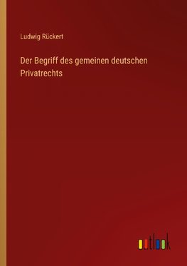 Der Begriff des gemeinen deutschen Privatrechts