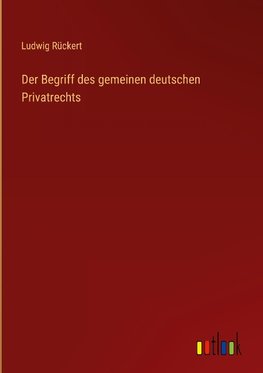 Der Begriff des gemeinen deutschen Privatrechts