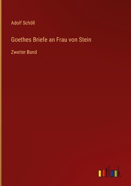 Goethes Briefe an Frau von Stein