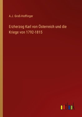 Erzherzog Karl von Österreich und die Kriege von 1792-1815