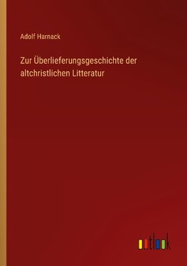 Zur Überlieferungsgeschichte der altchristlichen Litteratur