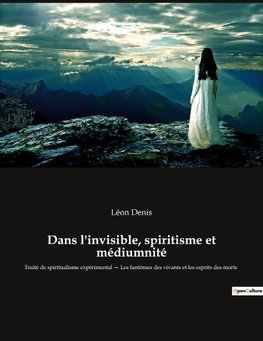 Dans l'invisible, spiritisme et médiumnité