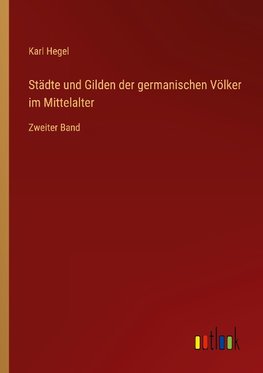 Städte und Gilden der germanischen Völker im Mittelalter