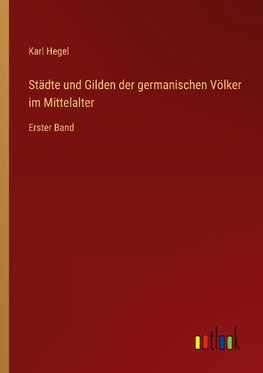 Städte und Gilden der germanischen Völker im Mittelalter