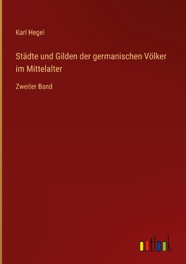 Städte und Gilden der germanischen Völker im Mittelalter