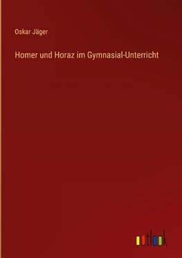 Homer und Horaz im Gymnasial-Unterricht