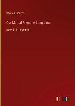 Our Mutual Friend, A Long Lane