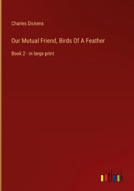 Our Mutual Friend, Birds Of A Feather