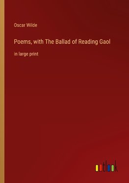 Poems, with The Ballad of Reading Gaol