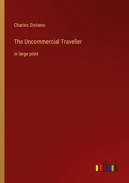 The Uncommercial Traveller