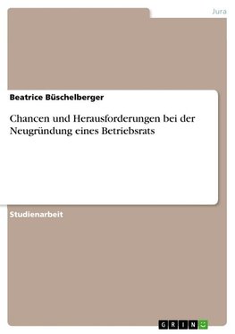 Chancen und Herausforderungen bei der Neugründung eines Betriebsrats