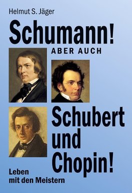 Schumann! Aber auch Schubert und Chopin!