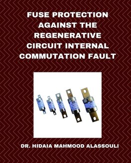 Fuse Protection against the Regenerative Circuit Internal Commutation Fault