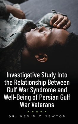 Investigative Study Into the Relationship Between Gulf War Syndrome and Well-Being of Persian Gulf War Veterans