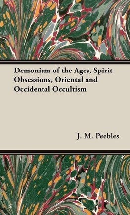 Demonism of the Ages, Spirit Obsessions, Oriental and Occidental Occultism