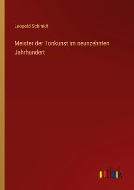 Meister der Tonkunst im neunzehnten Jahrhundert