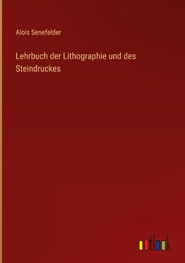 Lehrbuch der Lithographie und des Steindruckes