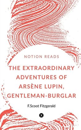 THE EXTRAORDINARY ADVENTURES OF ARSÈNE LUPIN, GENTLEMAN-BURGLAR